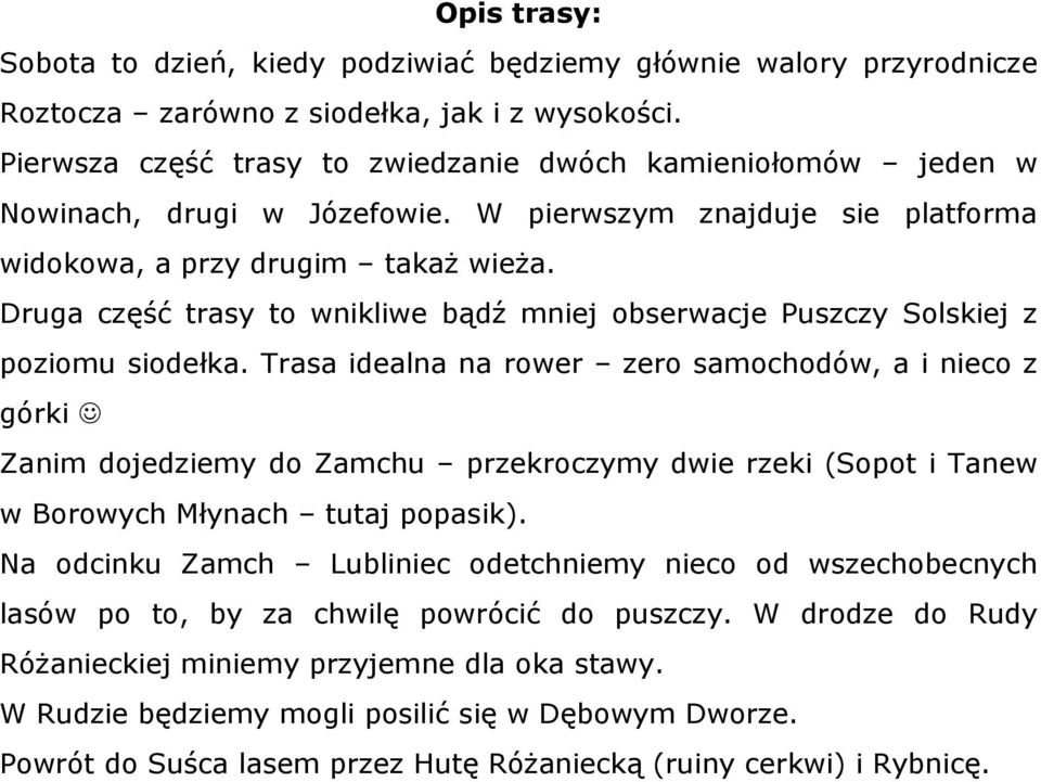 Druga część trasy to wnikliwe bądź mniej obserwacje Puszczy Solskiej z poziomu siodełka.