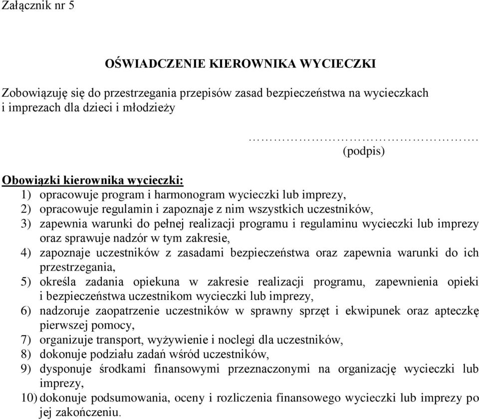 realizacji programu i regulaminu wycieczki lub imprezy oraz sprawuje nadzór w tym zakresie, 4) zapoznaje uczestników z zasadami bezpieczeństwa oraz zapewnia warunki do ich przestrzegania, 5) określa