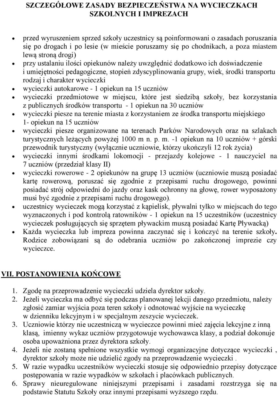 środki transportu rodzaj i charakter wycieczki wycieczki autokarowe - 1 opiekun na 15 uczniów wycieczki przedmiotowe w miejscu, które jest siedzibą szkoły, bez korzystania z publicznych środków