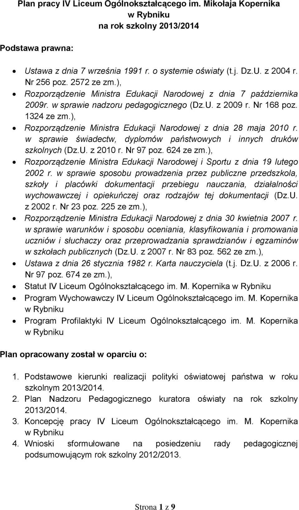 ), Rozporządzenie Ministra Edukacji Narodowej z dnia 28 maja 2010 r. w sprawie świadectw, dyplomów państwowych i innych druków ch (Dz.U. z 2010 r. Nr 97 poz. 624 ze zm.