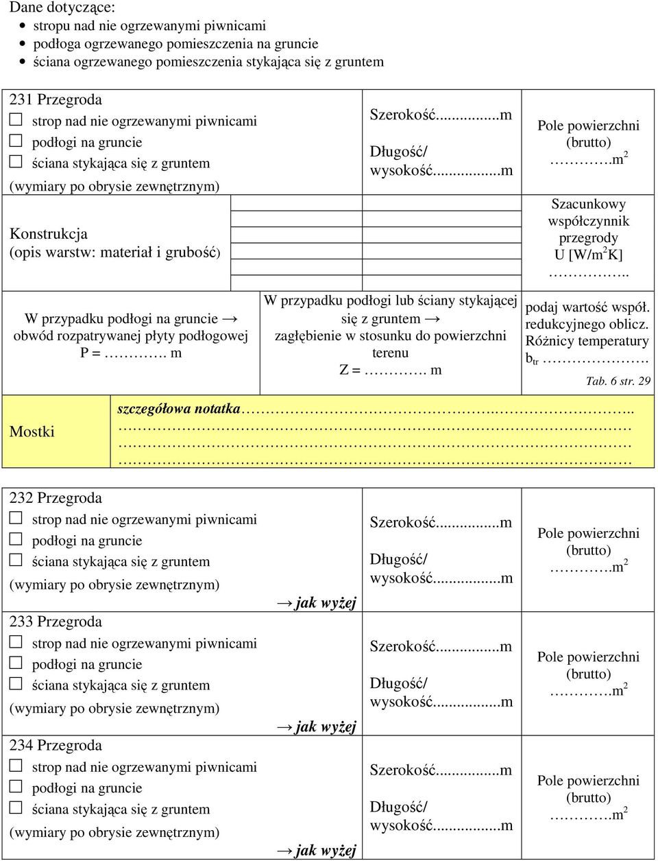 m 2 Szacunkowy współczynnik przegrody U [W/m 2 K].. W przypadku podłogi na gruncie obwód rozparywanej płyy podłogowej P =.