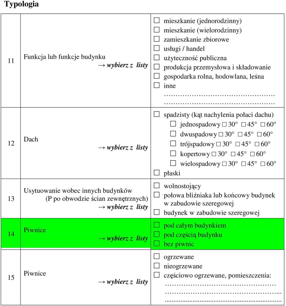 rolna, hodowlana, leśna inne spadzisy (ką nachylenia połaci dachu) jednospadowy 30 45 60 dwuspadowy 30 45 60 rójspadowy 30 45 60 koperowy 30 45 60 wielospadowy 30 45 60 płaski wolnosojący