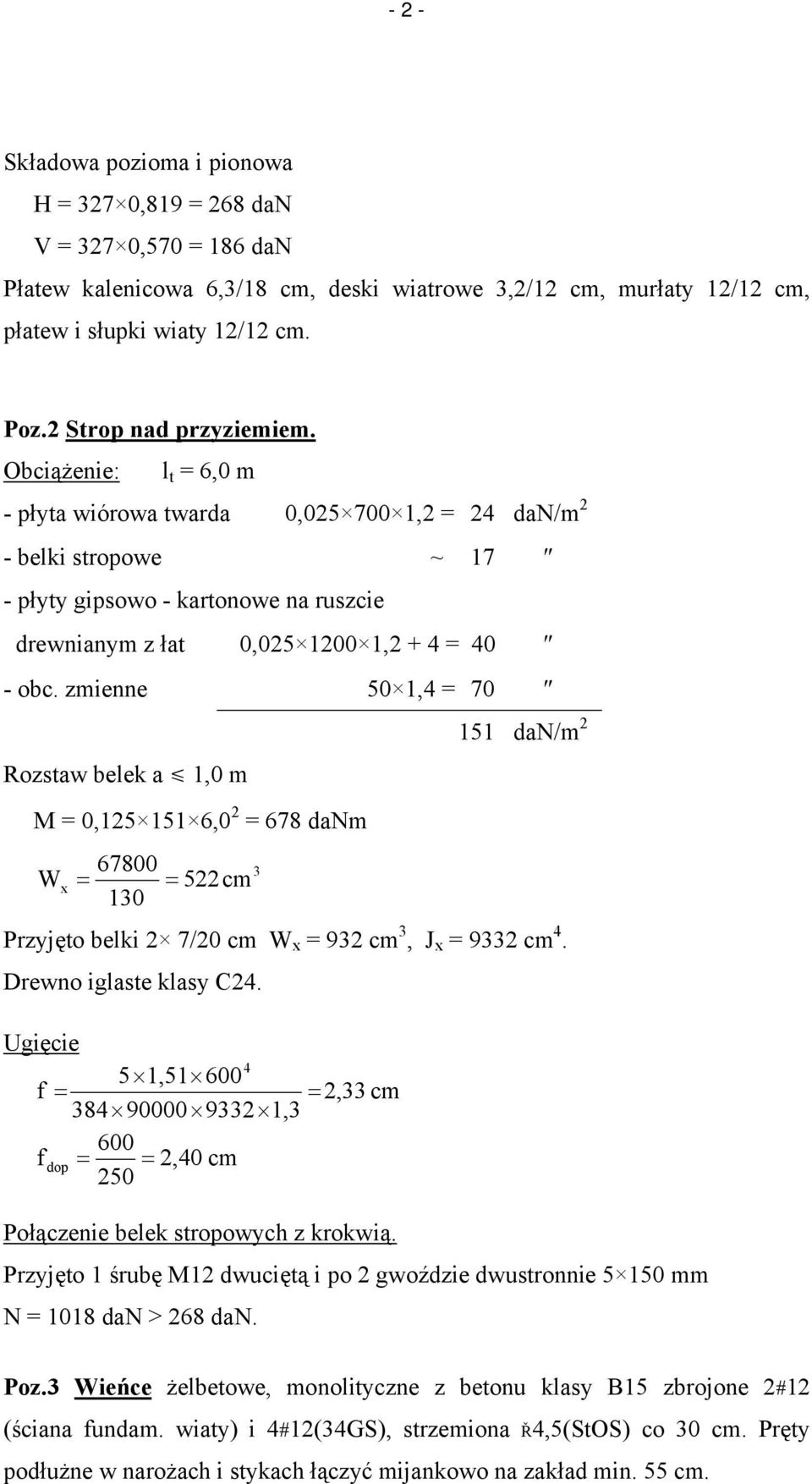 Obciążenie: l t = 6,0 m - płyta wiórowa twarda 0,025 700 1,2 = 24 dan/m 2 - belki stropowe ~ 17 - płyty gipsowo - kartonowe na ruszcie drewnianym z łat 0,025 1200 1,2 + 4 = 40 - obc.