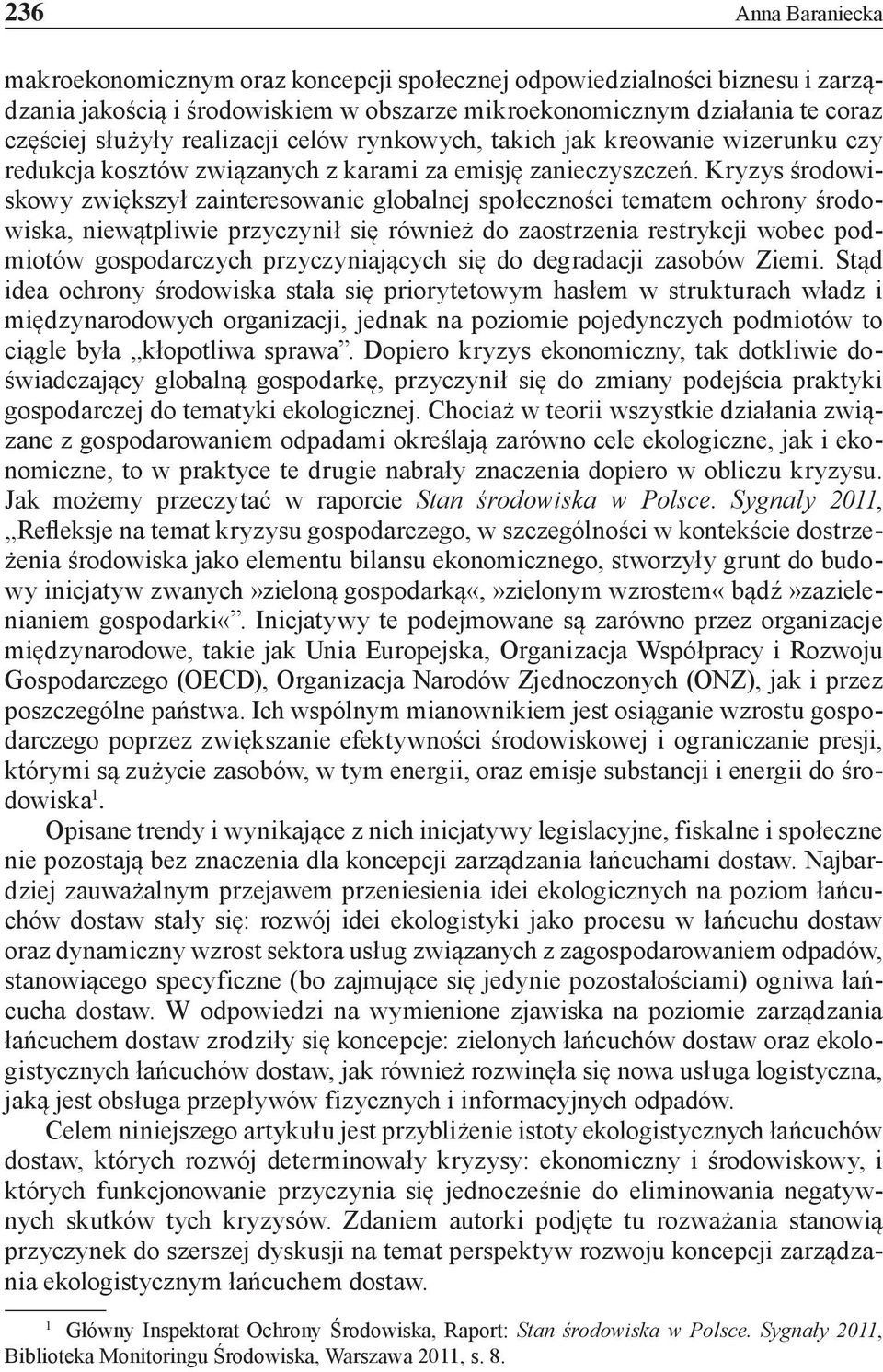 Kryzys środowiskowy zwiększył zainteresowanie globalnej społeczności tematem ochrony środowiska, niewątpliwie przyczynił się również do zaostrzenia restrykcji wobec podmiotów gospodarczych