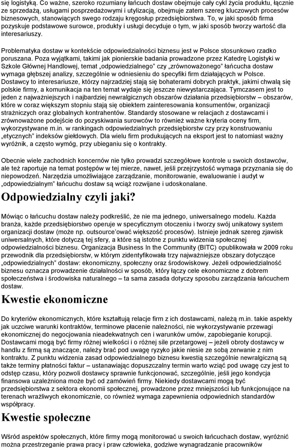 stanowiących swego rodzaju kręgosłup przedsiębiorstwa. To, w jaki sposób firma pozyskuje podstawowe surowce, produkty i usługi decyduje o tym, w jaki sposób tworzy wartość dla interesariuszy.