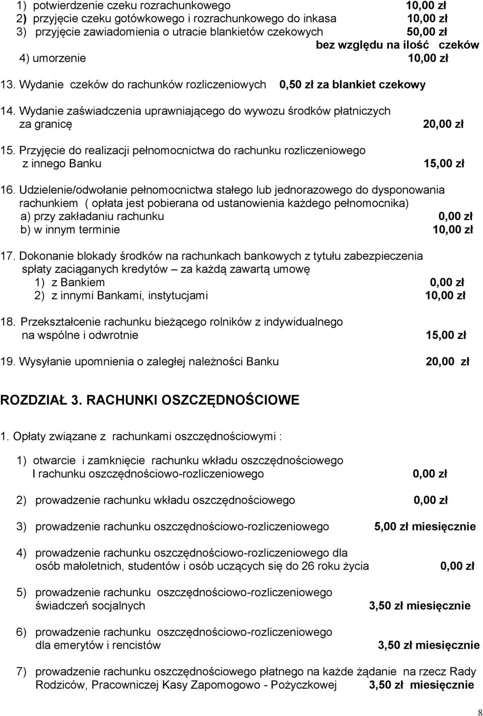 Przyjęcie do realizacji pełnomocnictwa do rachunku rozliczeniowego z innego Banku 2 15,00 zł 16.