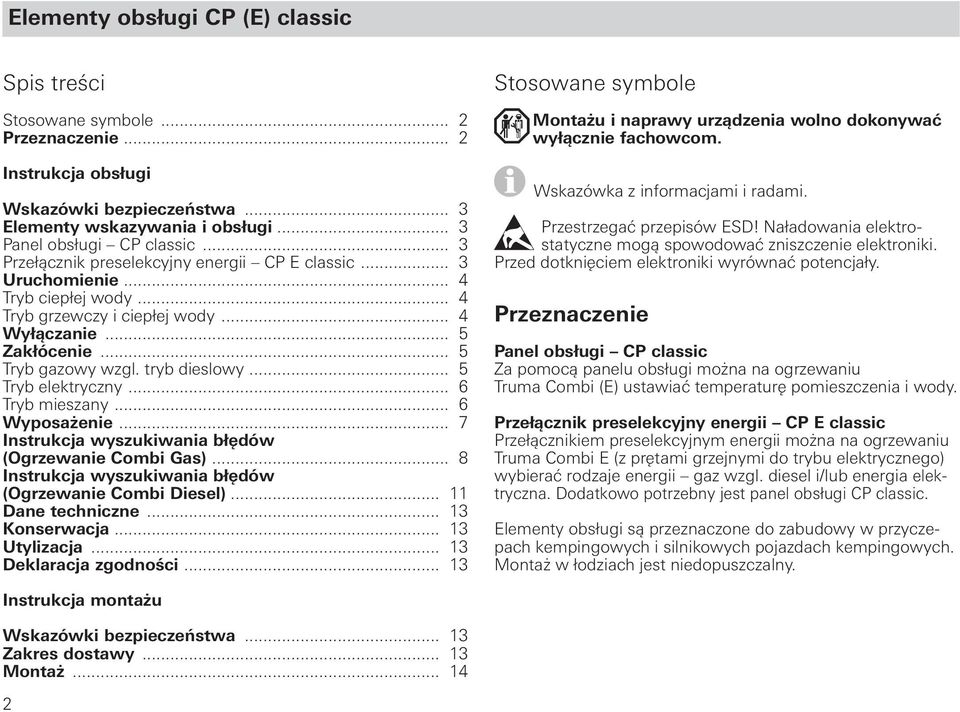 .. 5 Tryb elektryczny... 6 Tryb mieszany... 6 Wyposażenie... 7 Instrukcja wyszukiwania błędów (Ogrzewanie Combi Gas)... 8 Instrukcja wyszukiwania błędów (Ogrzewanie Combi Diesel)... 11 Dane techniczne.