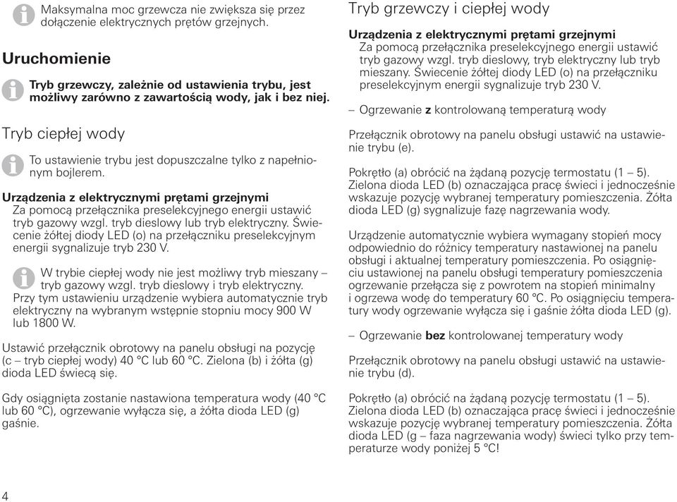 Urządzenia z elektrycznymi prętami grzejnymi Za pomocą przełącznika preselekcyjnego energii ustawić tryb gazowy wzgl. tryb dieslowy lub tryb elektryczny.