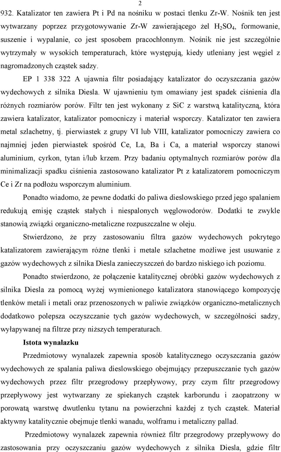 Nośnik nie jest szczególnie wytrzymały w wysokich temperaturach, które występują, kiedy utleniany jest węgiel z nagromadzonych cząstek sadzy.