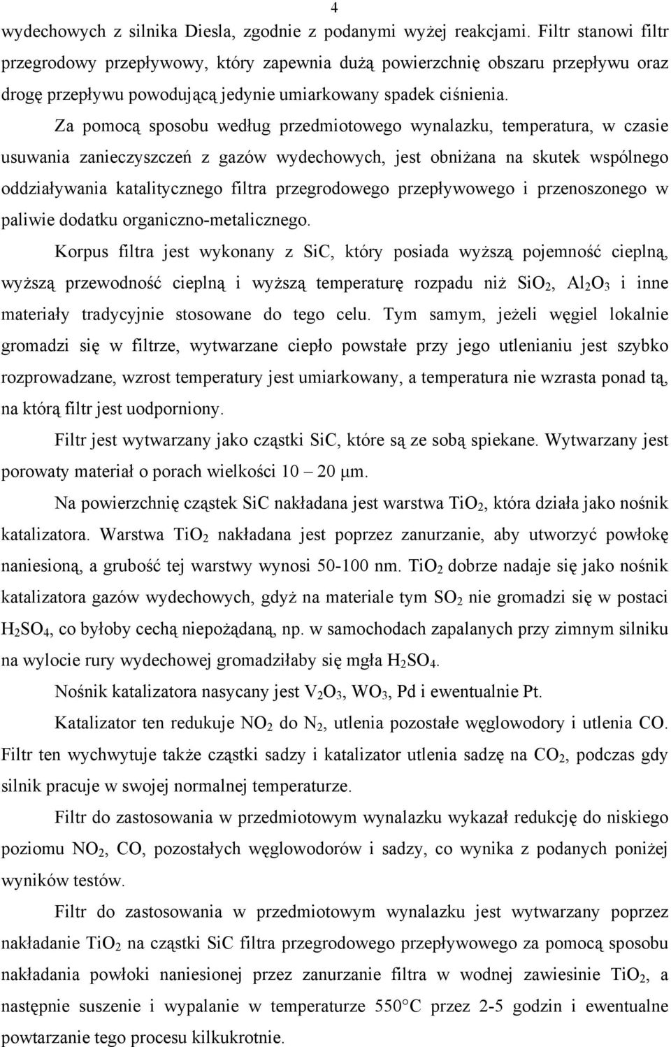 Za pomocą sposobu według przedmiotowego wynalazku, temperatura, w czasie usuwania zanieczyszczeń z gazów wydechowych, jest obniżana na skutek wspólnego oddziaływania katalitycznego filtra