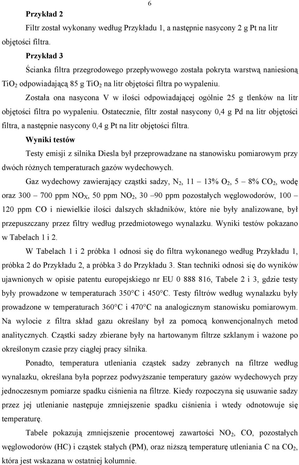 Została ona nasycona V w ilości odpowiadającej ogólnie 25 g tlenków na litr objętości filtra po wypaleniu.