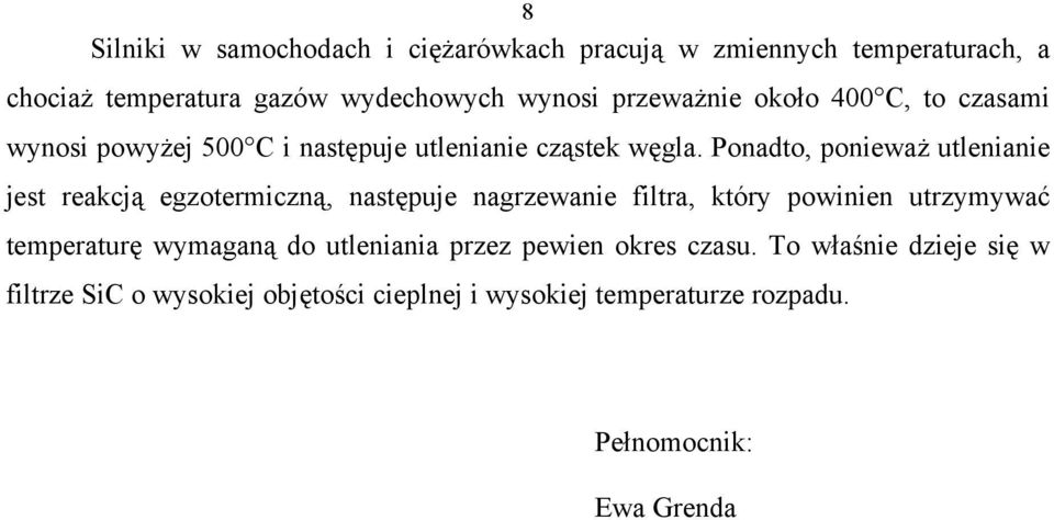 Ponadto, ponieważ utlenianie jest reakcją egzotermiczną, następuje nagrzewanie filtra, który powinien utrzymywać temperaturę