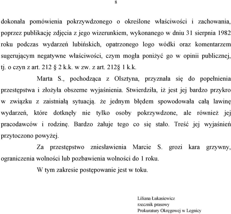 , pochodząca z Olsztyna, przyznała się do popełnienia przestępstwa i złożyła obszerne wyjaśnienia. Stwierdziła, iż jest jej bardzo przykro w związku z zaistniałą sytuacją.