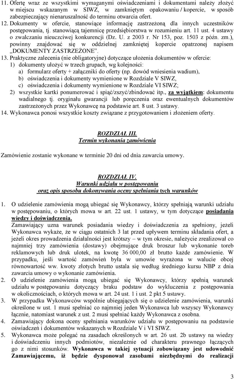 4 ustawy o zwalczaniu nieuczciwej konkurencji (Dz. U. z 2003 r. Nr 153, poz. 1503 z późn. zm.), powinny znajdować się w oddzielnej zamkniętej kopercie opatrzonej napisem DOKUMENTY ZASTRZEŻONE. 13.