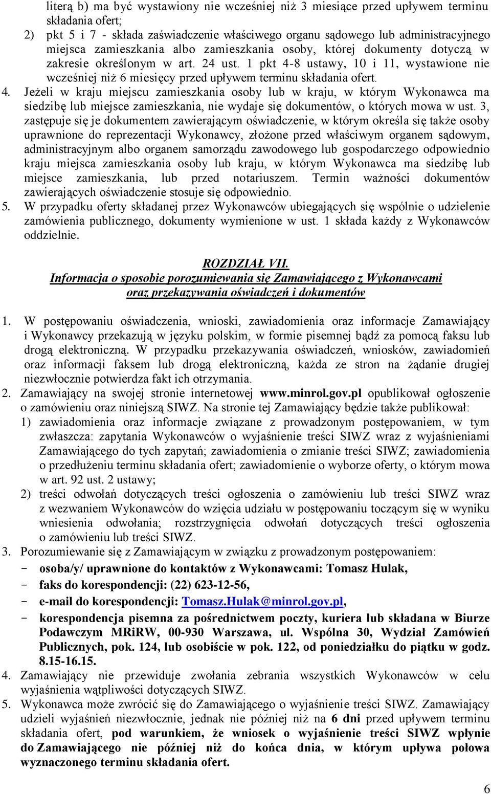 1 pkt 4-8 ustawy, 10 i 11, wystawione nie wcześniej niż 6 miesięcy przed upływem terminu składania ofert. 4. Jeżeli w kraju miejscu zamieszkania osoby lub w kraju, w którym Wykonawca ma siedzibę lub miejsce zamieszkania, nie wydaje się dokumentów, o których mowa w ust.