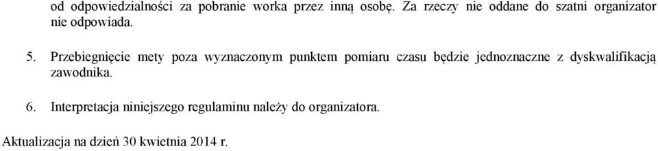 Przebiegnięcie mety poza wyznaczonym punktem pomiaru czasu będzie jednoznaczne z