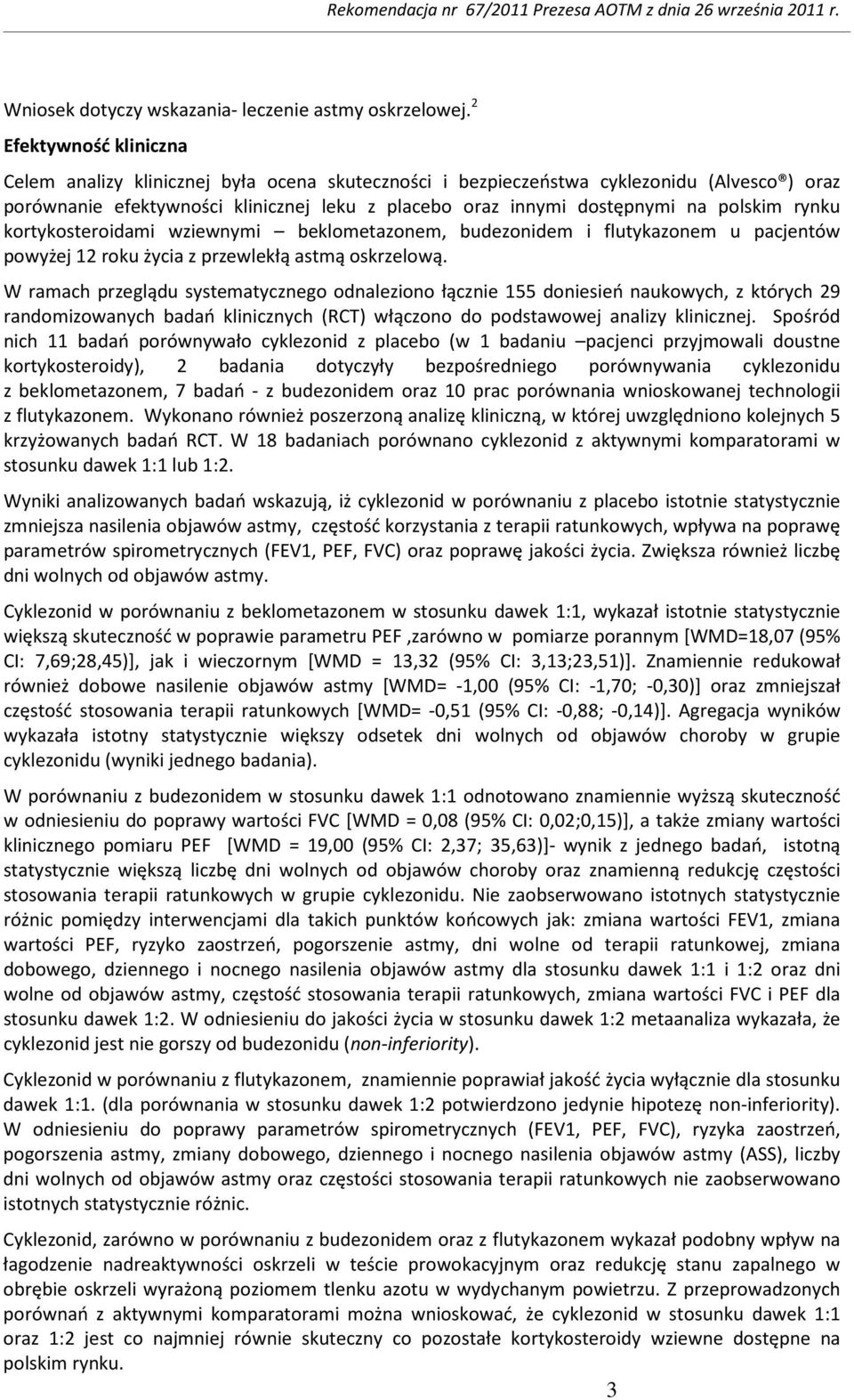 polskim rynku kortykosteroidami wziewnymi beklometazonem, budezonidem i flutykazonem u pacjentów powyżej 12 roku życia z przewlekłą astmą oskrzelową.