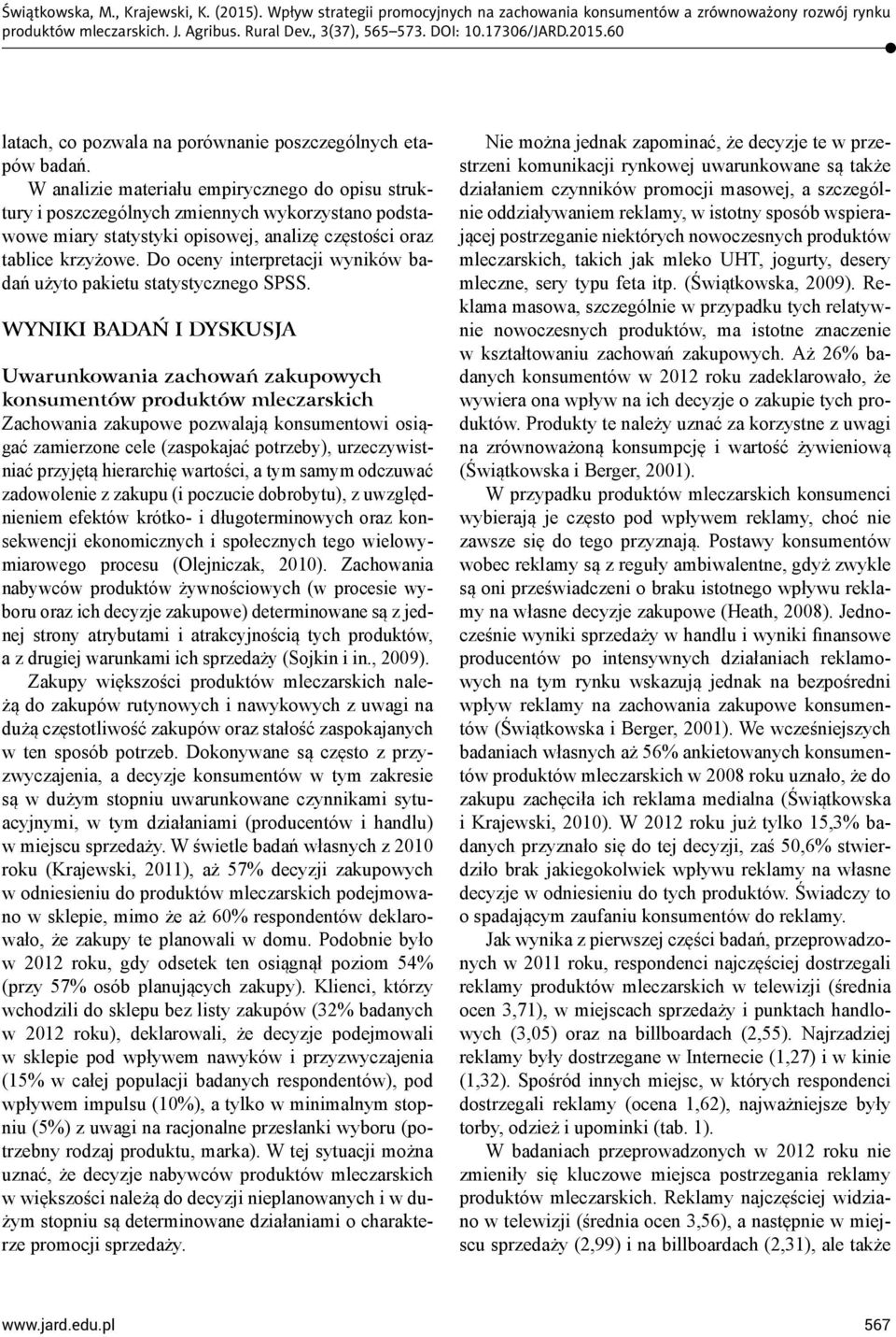 Do oceny interpretacji wyników badań użyto pakietu statystycznego SPSS.