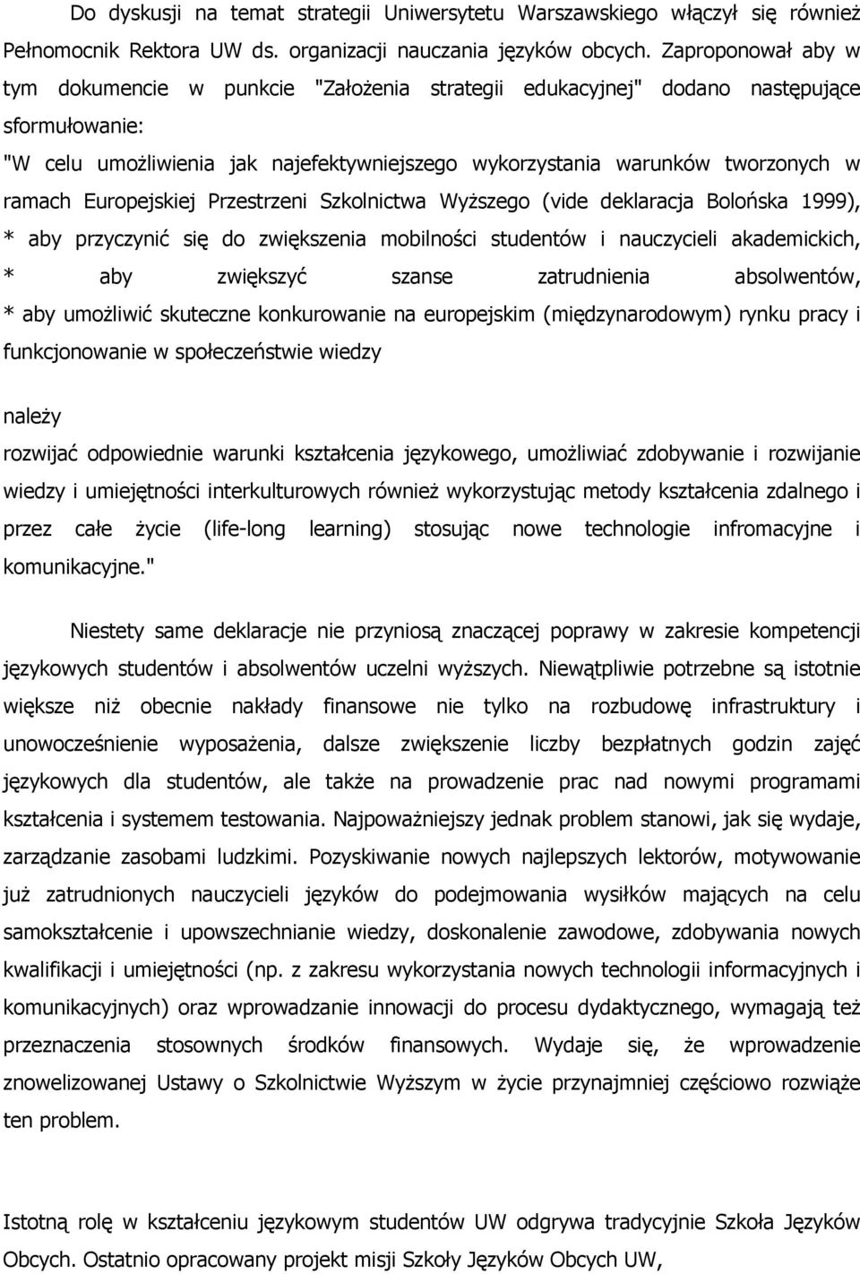 Europejskiej Przestrzeni Szkolnictwa Wyższego (vide deklaracja Bolońska 1999), * aby przyczynić się do zwiększenia mobilności studentów i nauczycieli akademickich, * aby zwiększyć szanse zatrudnienia