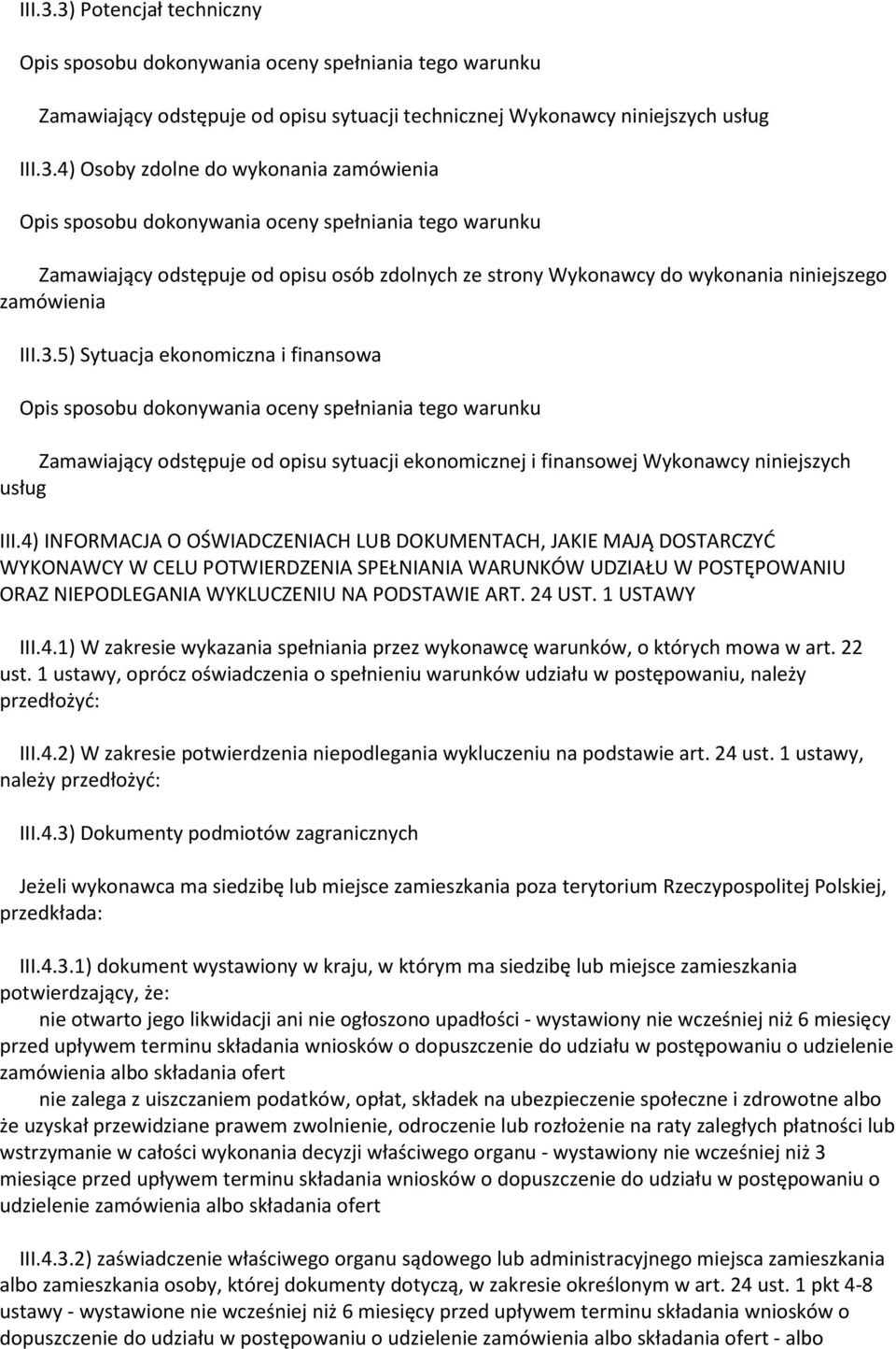 4) INFORMACJA O OŚWIADCZENIACH LUB DOKUMENTACH, JAKIE MAJĄ DOSTARCZYĆ WYKONAWCY W CELU POTWIERDZENIA SPEŁNIANIA WARUNKÓW UDZIAŁU W POSTĘPOWANIU ORAZ NIEPODLEGANIA WYKLUCZENIU NA PODSTAWIE ART. 24 UST.