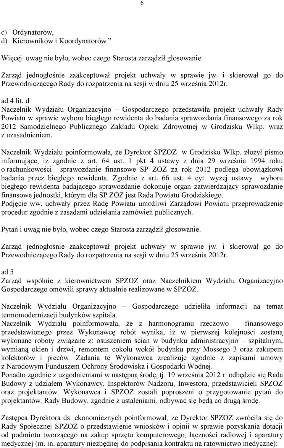 d Naczelnik Wydziału Organizacyjno Gospodarczego przedstawiła projekt uchwały Rady Powiatu w sprawie wyboru biegłego rewidenta do badania sprawozdania finansowego za rok 2012 Samodzielnego