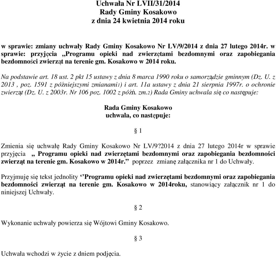2 pkt 15 ustawy z dnia 8 marca 1990 roku o samorządzie gminnym (Dz. U. z 2013, poz. 1591 z późniejszymi zmianami1) i art. 11a ustawy z dnia 21 sierpnia 1997r. o ochronie zwierząt (Dz. U. z 2003r.