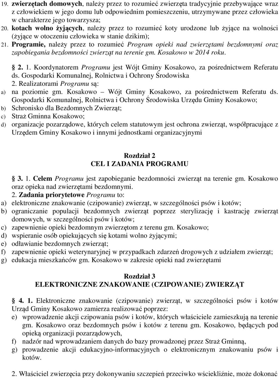 Programie, należy przez to rozumieć Program opieki nad zwierzętami bezdomnymi oraz zapobiegania bezdomności zwierząt na terenie gm. Kosakowo w 2014 roku. 2. 1.