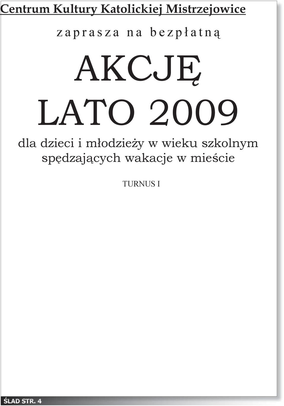 konkursy, gry i zabawy, wyjazdy autokarowe Zbiórka codziennie o godz. 9.00. w Centrum Kultury Katolickiej Mistrzejowice, os.