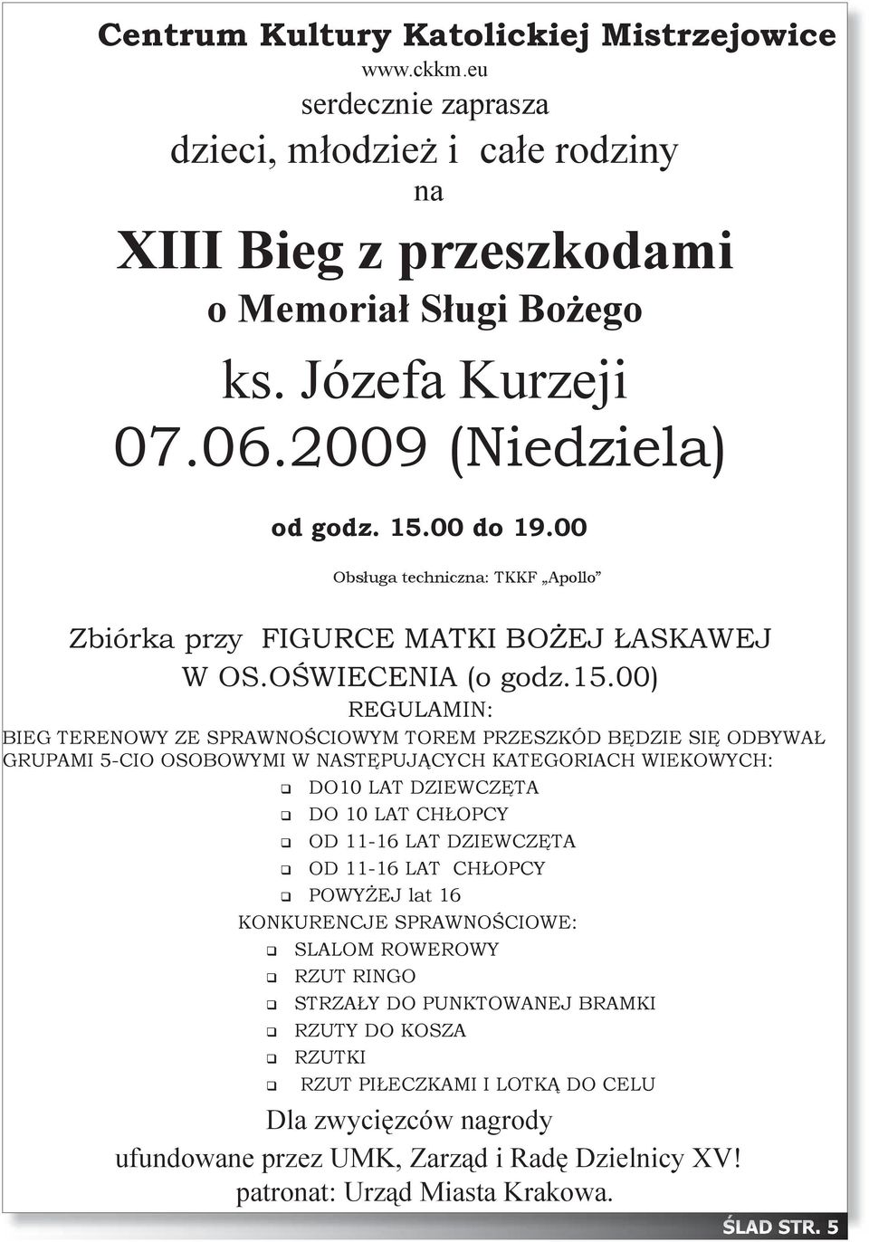 00 do 19.00 Obsługa techniczna: TKKF Apollo Zbiórka przy FIGURCE MATKI BOŻEJ ŁASKAWEJ W OS.OŚWIECENIA (o godz.15.