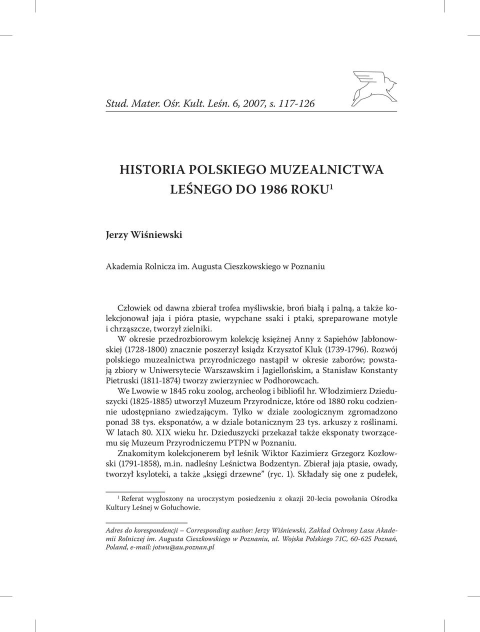 tworzył zielniki. W okresie przedrozbiorowym kolekcję księżnej Anny z Sapiehów Jabłonowskiej (1728-1800) znacznie poszerzył ksiądz Krzysztof Kluk (1739-1796).