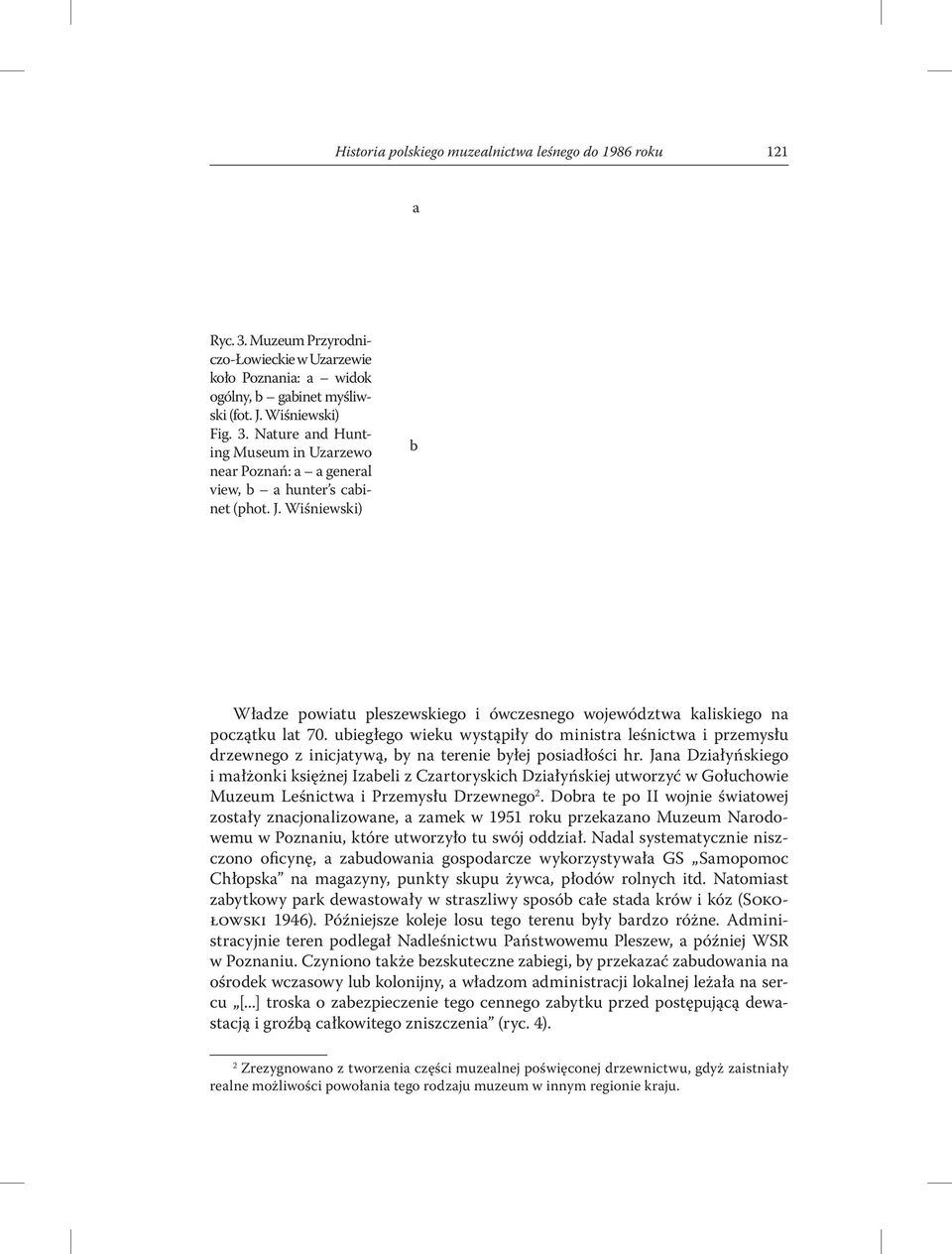 ubiegłego wieku wystąpiły do ministra leśnictwa i przemysłu drzewnego z inicjatywą, by na terenie byłej posiadłości hr.