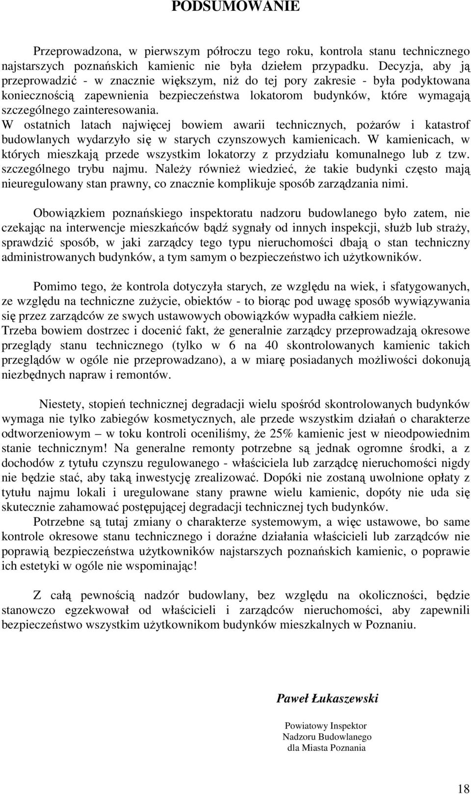 zainteresowania. W ostatnich latach najwięcej bowiem awarii technicznych, poŝarów i katastrof budowlanych wydarzyło się w starych czynszowych kamienicach.