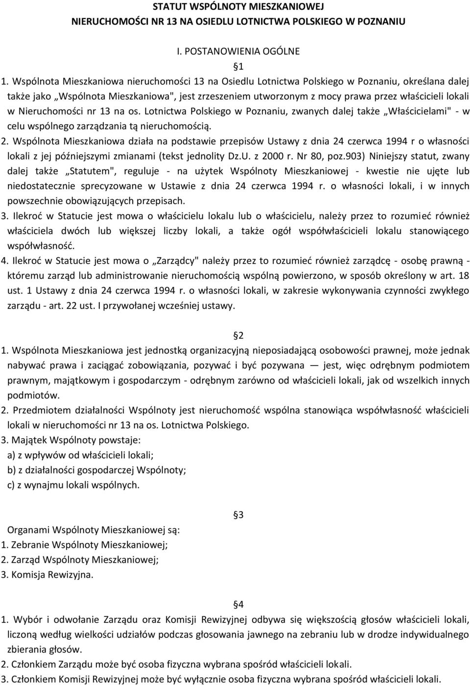 lokali w Nieruchomości nr 13 na os. Lotnictwa Polskiego w Poznaniu, zwanych dalej także Właścicielami" - w celu wspólnego zarządzania tą nieruchomością. 2.