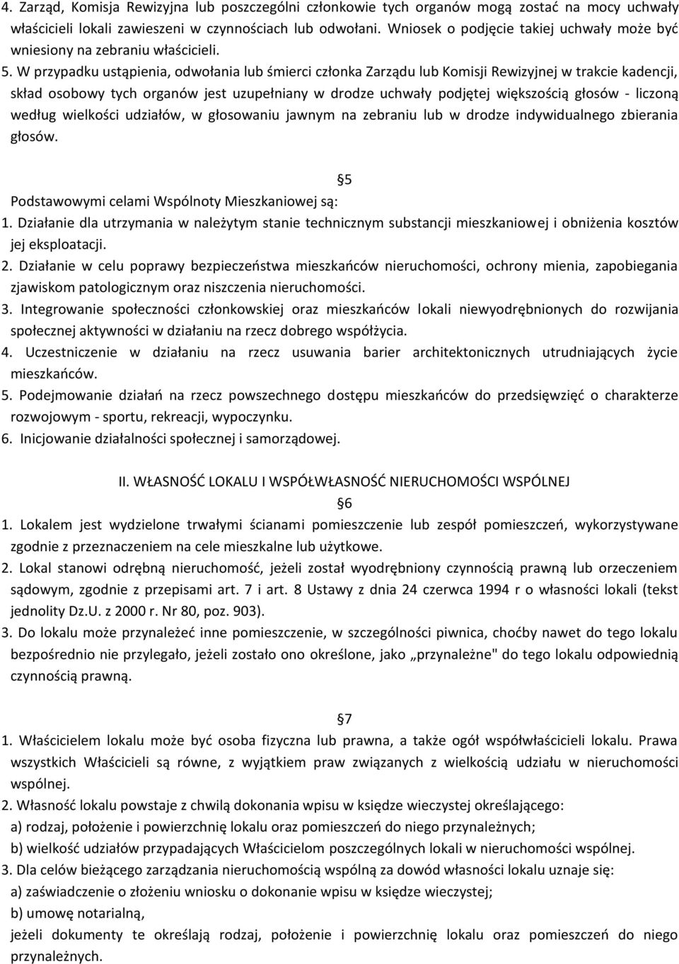 W przypadku ustąpienia, odwołania lub śmierci członka Zarządu lub Komisji Rewizyjnej w trakcie kadencji, skład osobowy tych organów jest uzupełniany w drodze uchwały podjętej większością głosów -