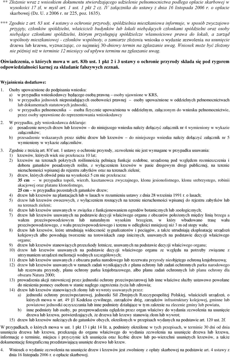 4 ustawy o ochronie przyrody, spółdzielnia mieszkaniowa informuje, w sposób zwyczajowo przyjęty, członków spółdzielni, właścicieli budynków lub lokali niebędących członkami spółdzielni oraz osoby