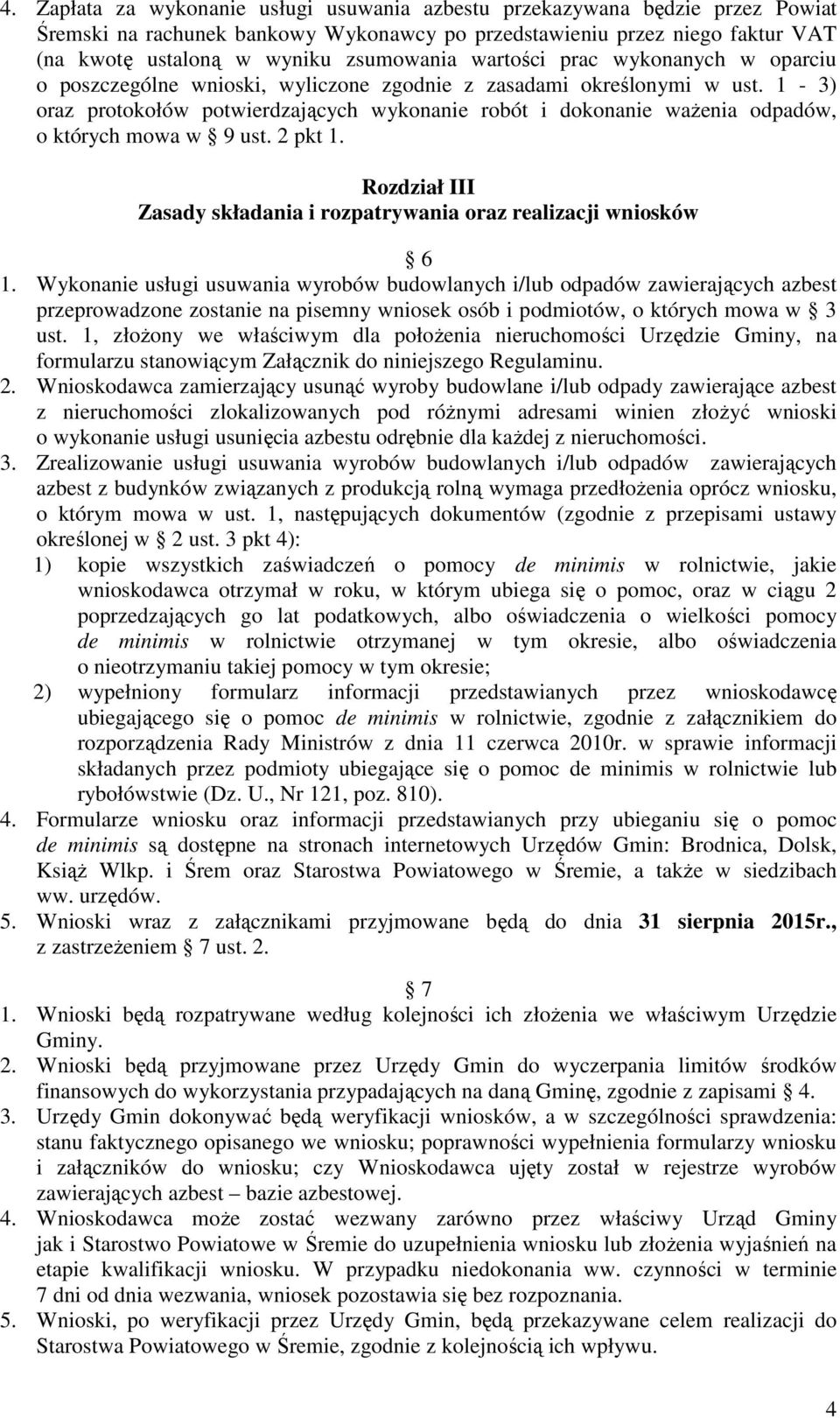 1-3) oraz protokołów potwierdzających wykonanie robót i dokonanie ważenia odpadów, o których mowa w 9 ust. 2 pkt 1. Rozdział III Zasady składania i rozpatrywania oraz realizacji wniosków 6 1.