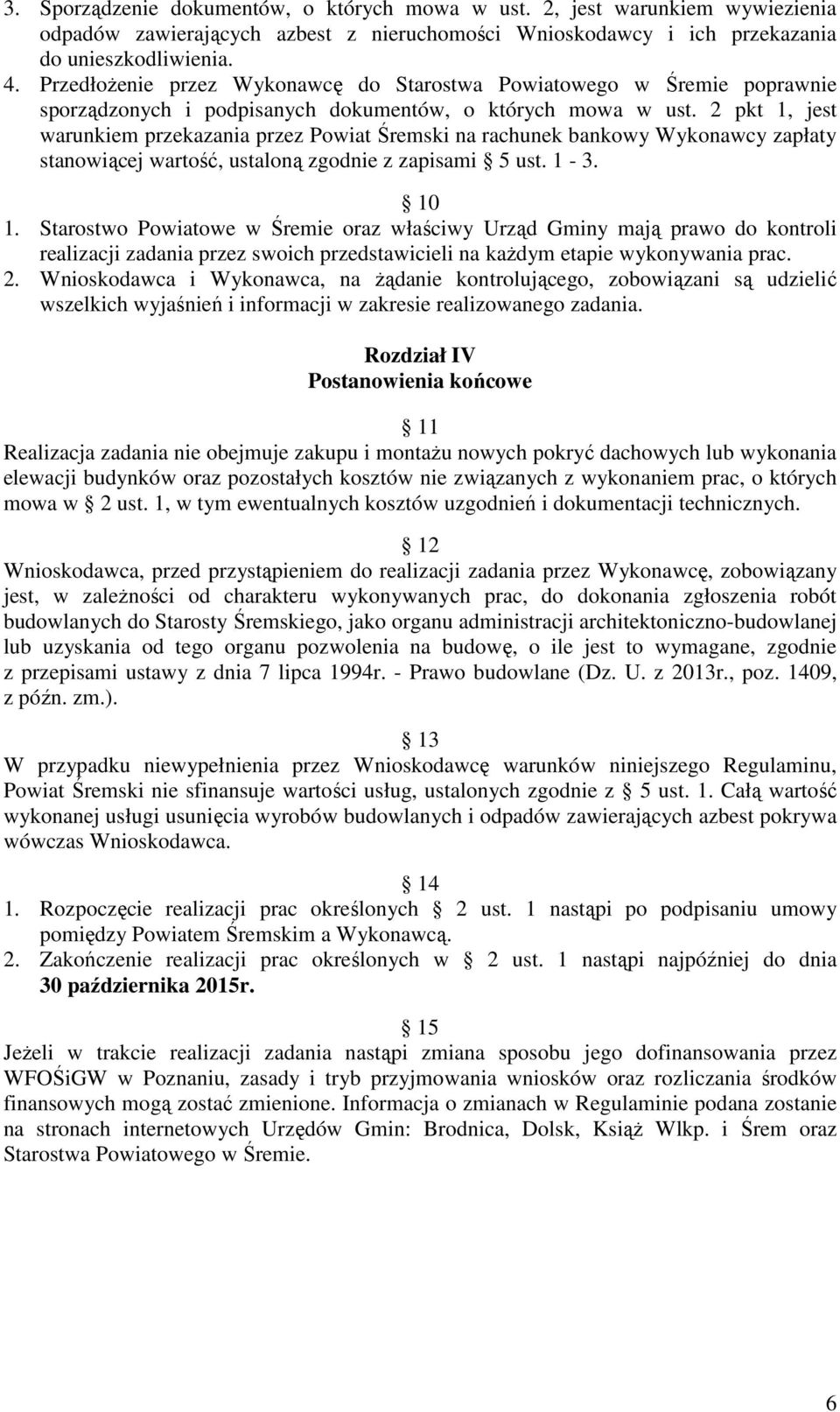 2 pkt 1, jest warunkiem przekazania przez Powiat Śremski na rachunek bankowy Wykonawcy zapłaty stanowiącej wartość, ustaloną zgodnie z zapisami 5 ust. 1-3. 10 1.