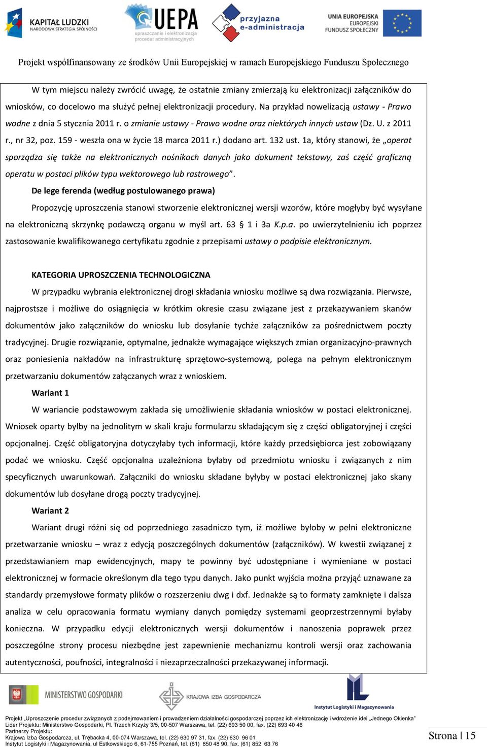 159 - weszła ona w życie 18 marca 2011 r.) dodano art. 132 ust.