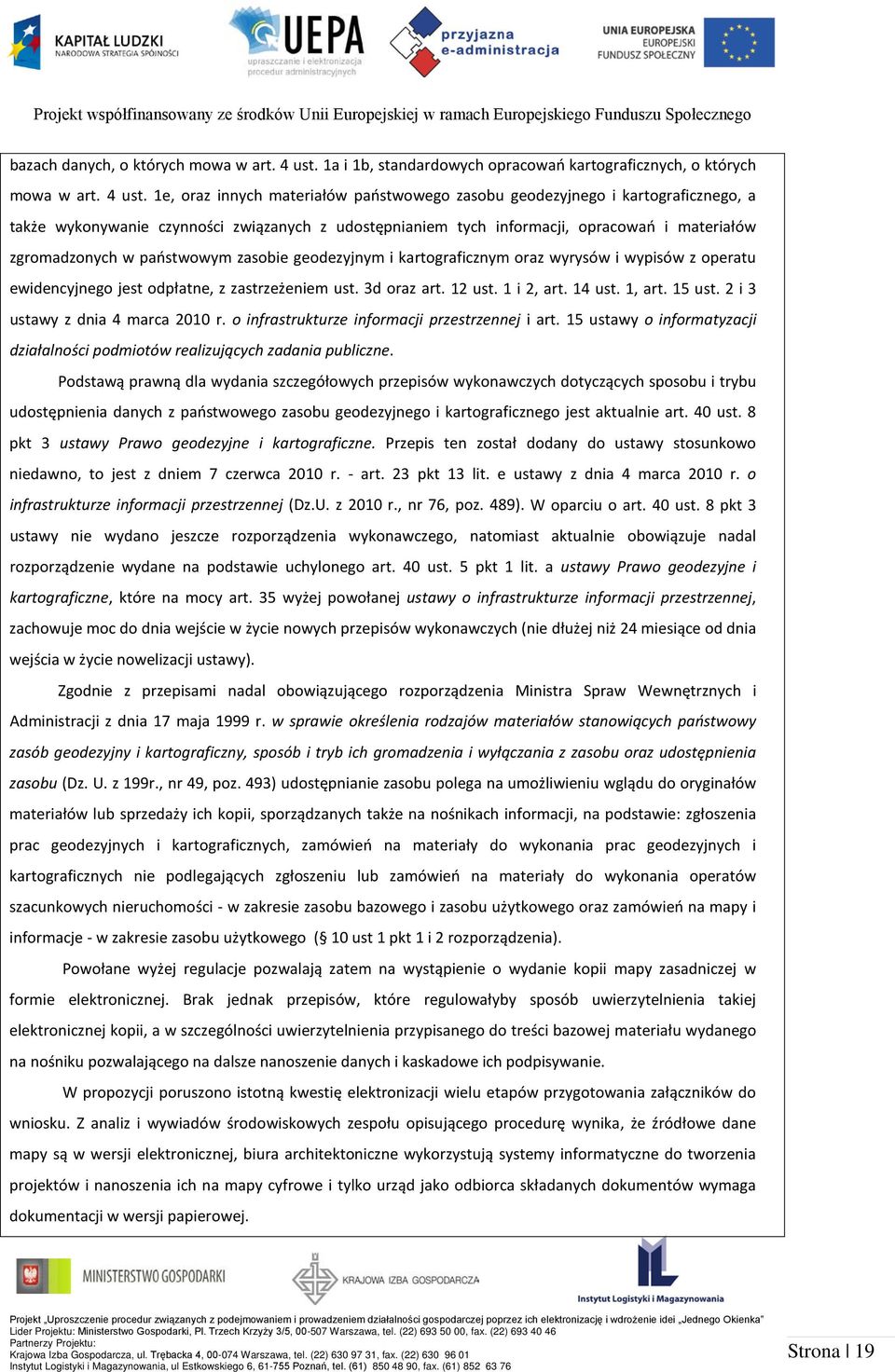 1e, oraz innych materiałów państwowego zasobu geodezyjnego i kartograficznego, a także wykonywanie czynności związanych z udostępnianiem tych informacji, opracowań i materiałów zgromadzonych w