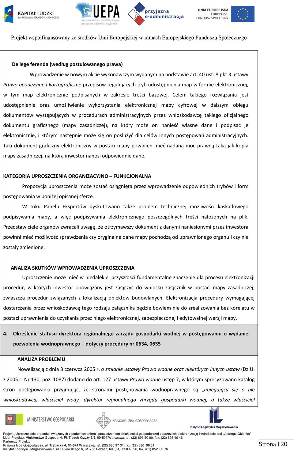 Celem takiego rozwiązania jest udostępnienie oraz umożliwienie wykorzystania elektronicznej mapy cyfrowej w dalszym obiegu dokumentów występujących w procedurach administracyjnych przez wnioskodawcę