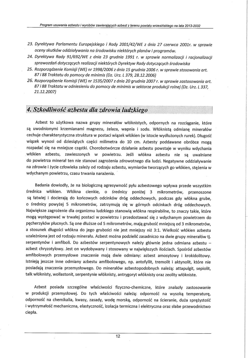 Rozporządzenie Komisji (WE) nr 1998/2006 z dnia 15 grudnia 2006 r. w sprawie stosowania art. 87 i 88 Traktatu do pomocy de minimis (Dz. Urz. L 379, 28.12.2006) 26.