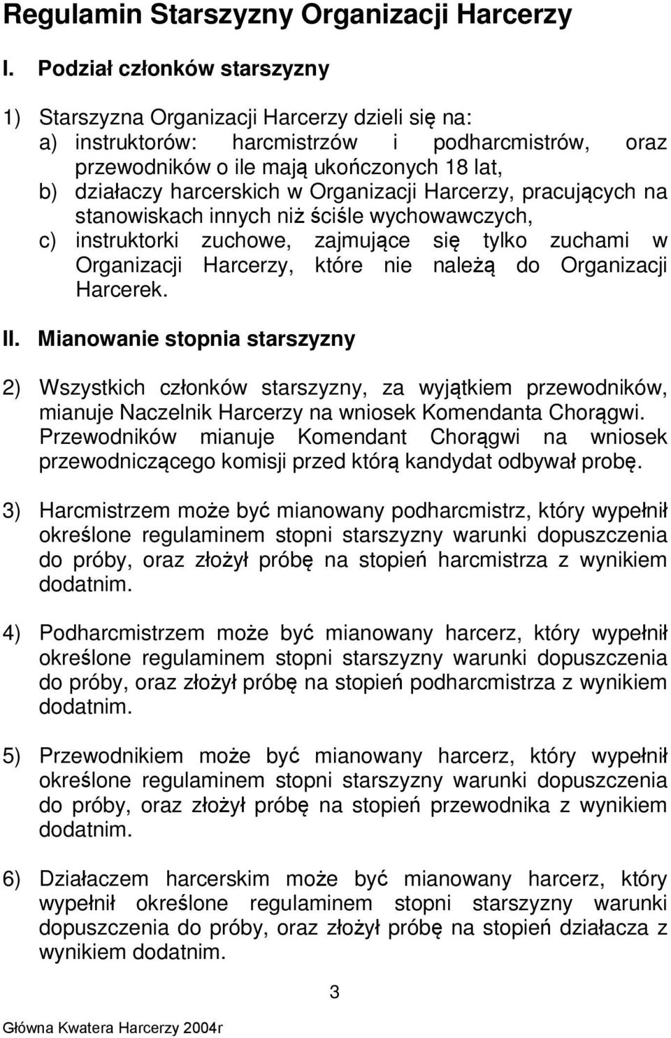 w Organizacji Harcerzy, pracujących na stanowiskach innych niż ściśle wychowawczych, c) instruktorki zuchowe, zajmujące się tylko zuchami w Organizacji Harcerzy, które nie należą do Organizacji