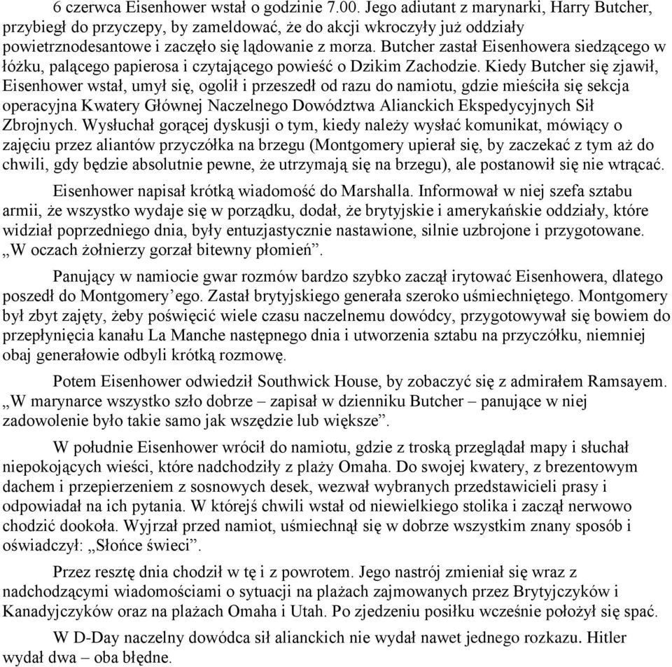 Butcher zastał Eisenhowera siedzącego w łóżku, palącego papierosa i czytającego powieść o Dzikim Zachodzie.