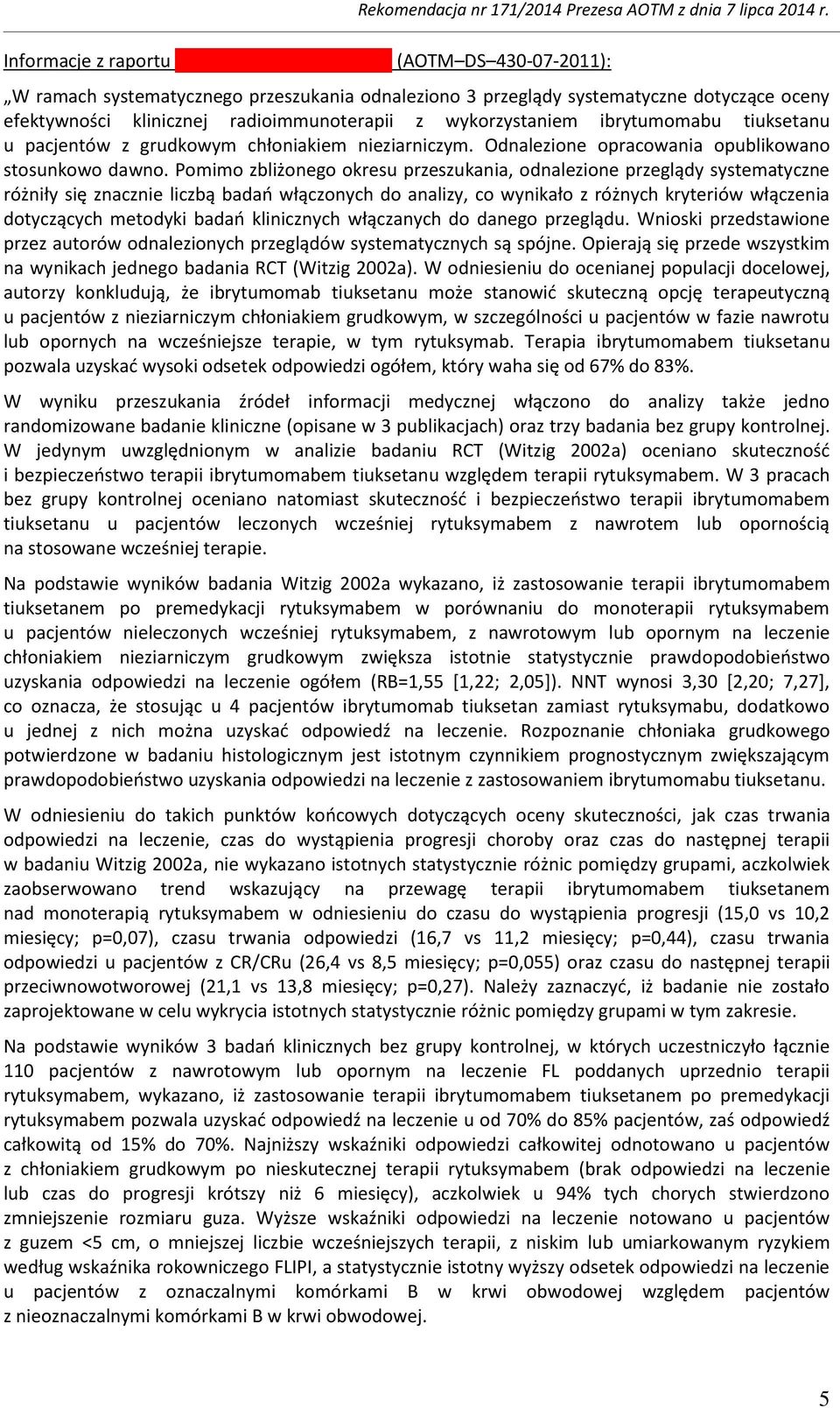 u pacjentów z grudkowym chłoniakiem nieziarniczym. Odnalezione opracowania opublikowano stosunkowo dawno.