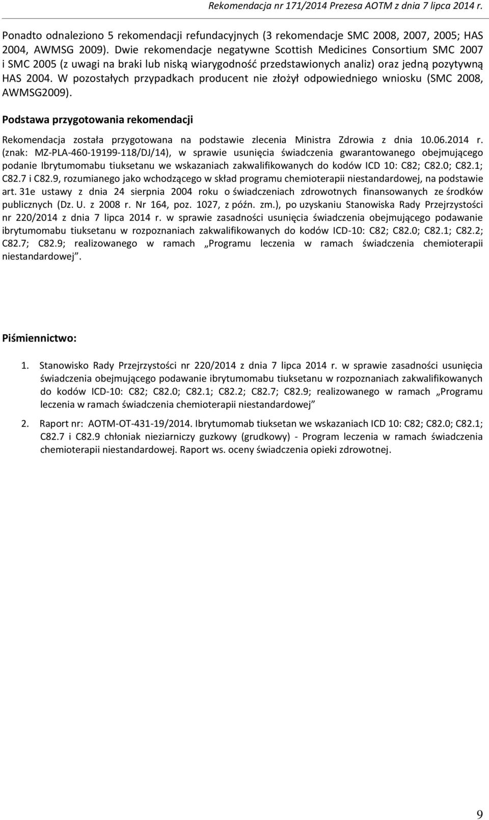 W pozostałych przypadkach producent nie złożył odpowiedniego wniosku (SMC 2008, AWMSG2009).