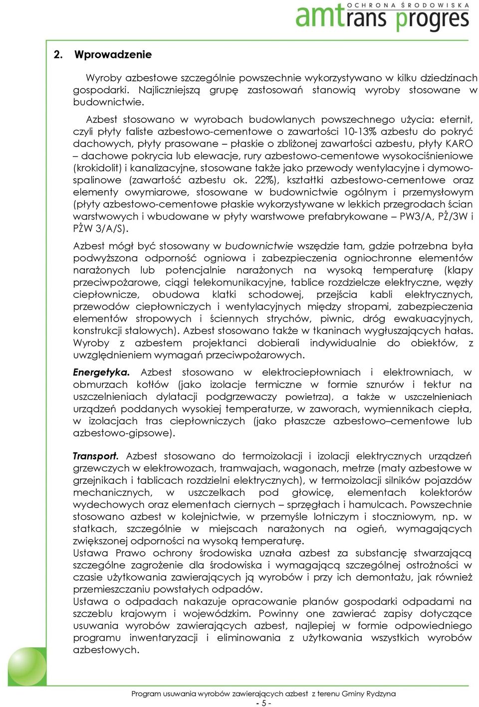 zawartości azbestu, płyty KARO dachowe pokrycia lub elewacje, rury azbestowo-cementowe wysokociśnieniowe (krokidolit) i kanalizacyjne, stosowane także jako przewody wentylacyjne i dymowospalinowe