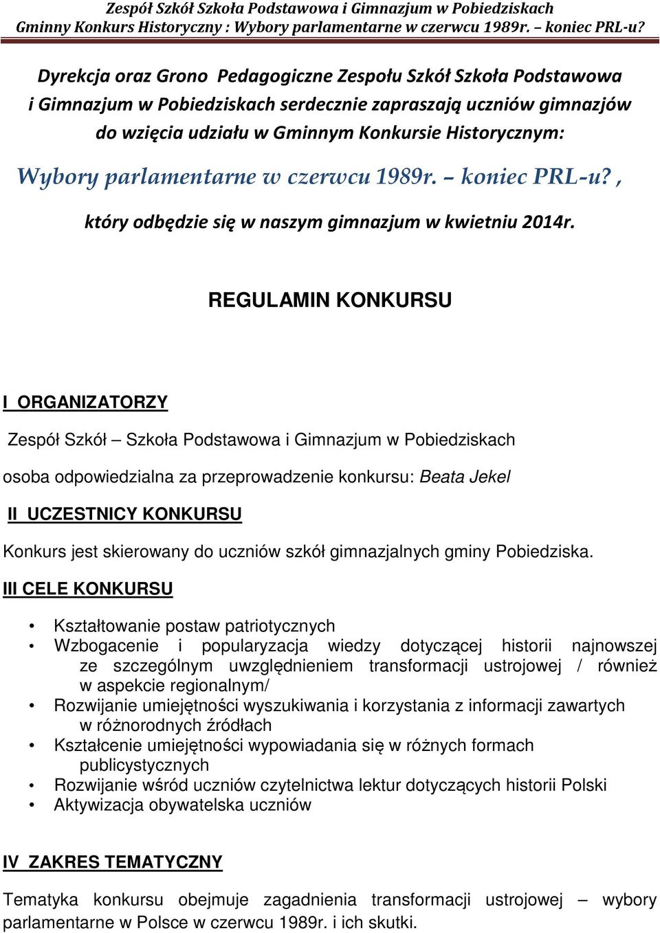 REGULAMIN KONKURSU I ORGANIZATORZY Zespół Szkół Szkoła Podstawowa i Gimnazjum w Pobiedziskach osoba odpowiedzialna za przeprowadzenie konkursu: Beata Jekel II UCZESTNICY KONKURSU Konkurs jest