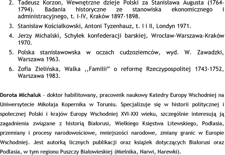 W. Zawadzki, Warszawa 1963. 6. Zofia Zielińska, Walka,,Familii o reformę Rzeczypospolitej 1743-1752, Warszawa 1983.