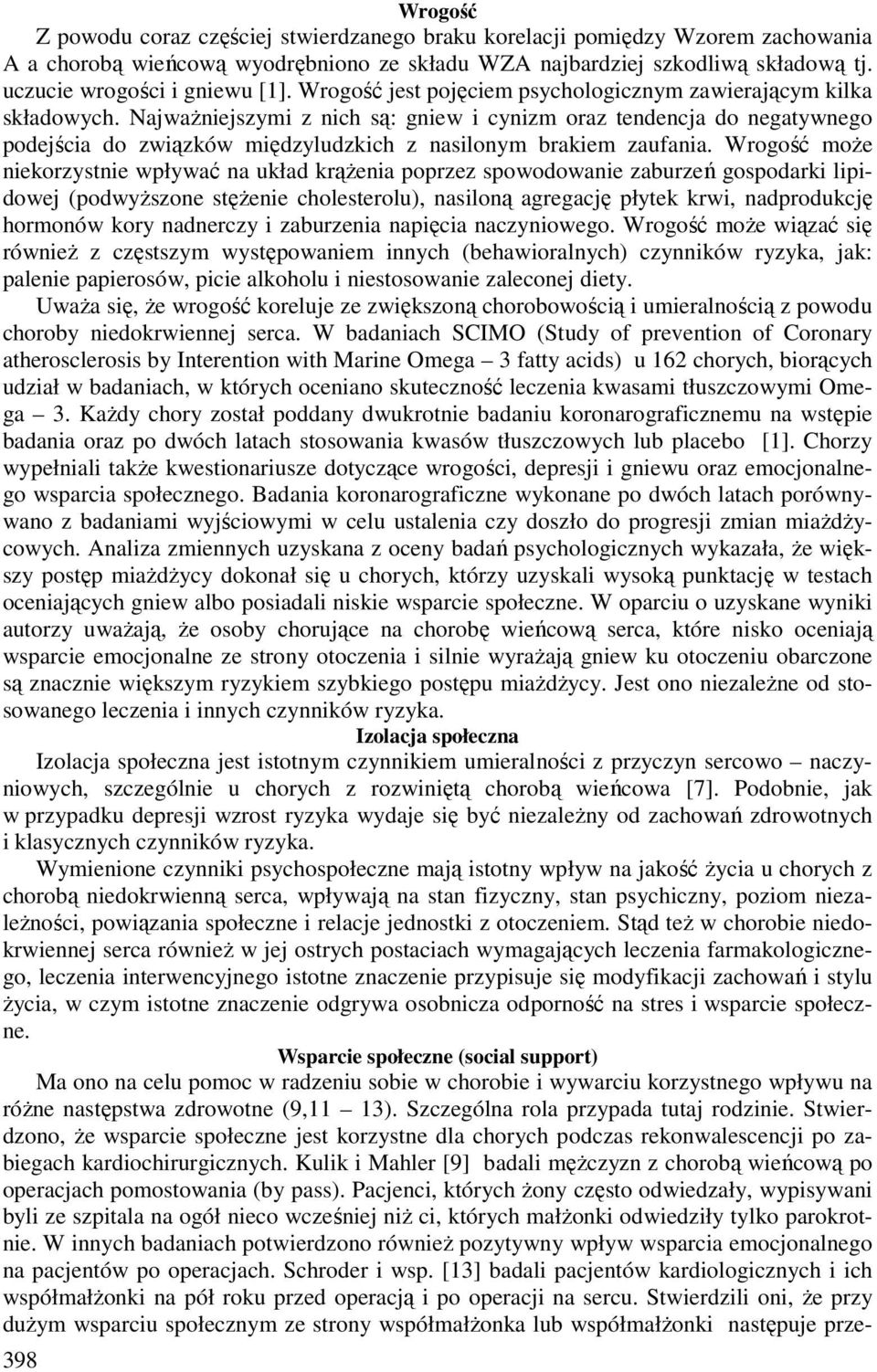 Najważniejszymi z nich są: gniew i cynizm oraz tendencja do negatywnego podejścia do związków międzyludzkich z nasilonym brakiem zaufania.