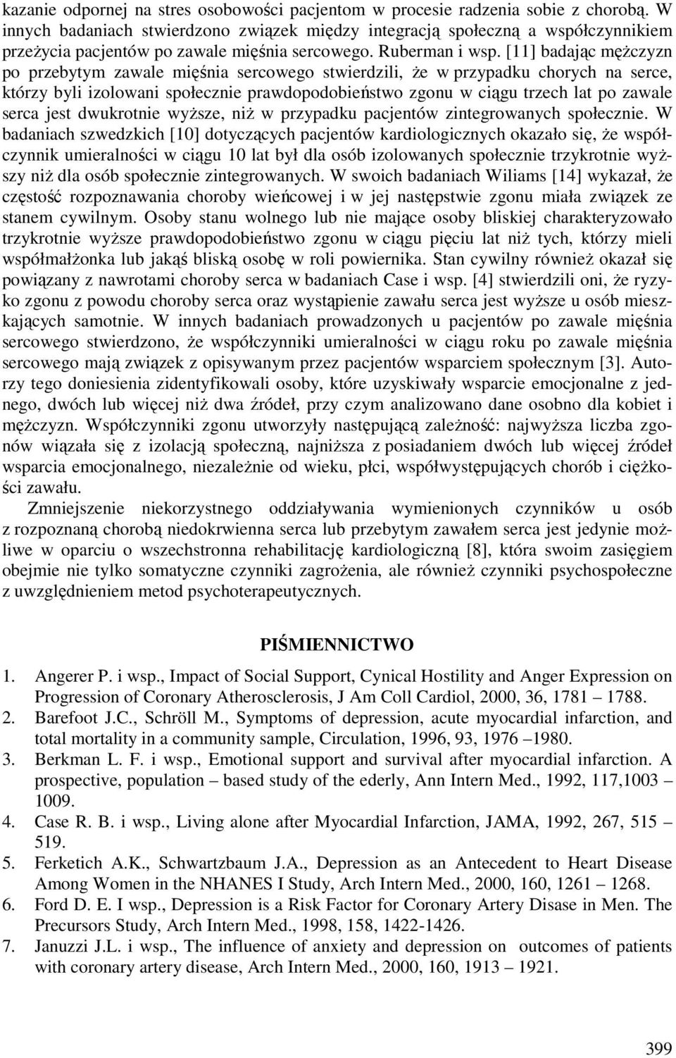 [11] badając mężczyzn po przebytym zawale mięśnia sercowego stwierdzili, że w przypadku chorych na serce, którzy byli izolowani społecznie prawdopodobieństwo zgonu w ciągu trzech lat po zawale serca